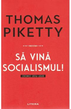 Sa vina socialismul! Cronici 2016-2020 - Thomas Piketty