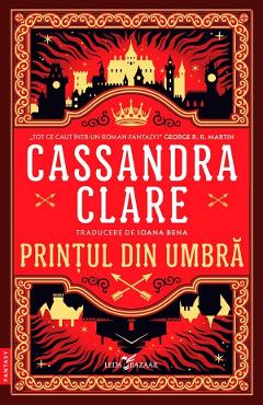 Printul din Umbra. Seria Cronicile din Castellane Vol.1 - Cassandra Clare