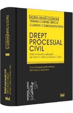 Drept Procesual Civil. Curs De Baza Pentru Licenta, Seminare Si Examene - Claudiu Constantin Dinu, Viorel Mihai Ciobanu, Traian Cornel Briciu