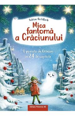 Mica fantoma a Craciunului. O poveste de Craciun in 24 de capitole - Tobias Goldfarb