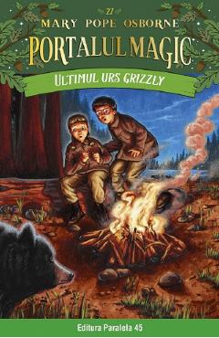 Portalul magic nr.27: Ultimul urs grizzly - Mary Pope Osborne