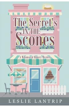 The Secret\'s in the Scones: A Whimsical Bakery Mystery - Leslie Lantrip