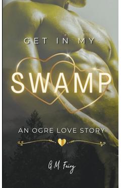 Get In My Swamp: An Ogre Love Story - G. M. Fairy