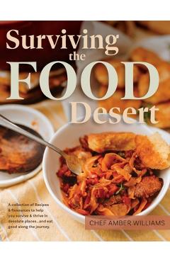 Surviving the Food Desert: Cookbook & Food Desert Resource Guide - Amber C. Williams