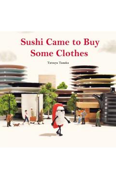 Sushi Came to Buy Some Clothes - Tatsuya Tanaka