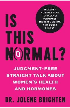 Is This Normal?: Judgment Free Straight Talk about Women\'s Health and Hormones - Jolene Brighten