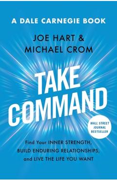 Take Command: Find Your Inner Strength, Build Enduring Relationships, and Live the Life You Want - Joe Hart