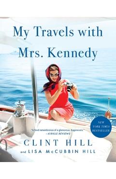 My Travels with Mrs. Kennedy - Clint Hill