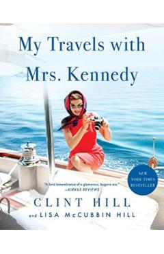 My Travels with Mrs. Kennedy - Clint Hill