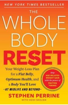 The Whole Body Reset: Your Weight-Loss Plan for a Flat Belly, Optimum Health and a Body You'll Love at Midlife and Beyond - Stephen Perrine