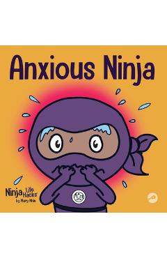 Anxious Ninja: A Children\'s Book About Managing Anxiety and Difficult Emotions - Mary Nhin