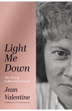 Light Me Down: The New & Collected Poems of Jean Valentine - Jean Valentine