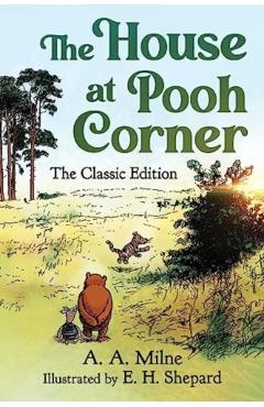 The House at Pooh Corner: The Classic Edition - A. A. Milne