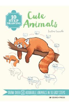 10 Step Drawing: Cute Animals: Draw Over 60 Adorable Animals in 10 Easy Steps