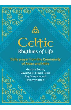 Celtic Rhythms of Life: Daily prayer from the Community of Aidan and Hilda - Graham Booth