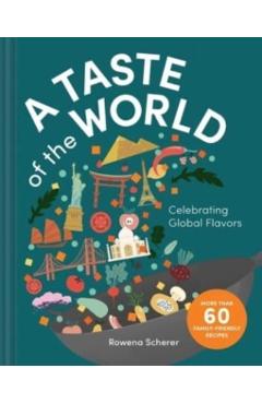 A Taste of the World: Celebrating Global Flavors - Rowena Scherer