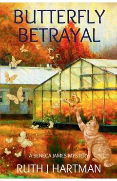 Butterfly Betrayal: A Seneca James Mystery - Ruth J. Hartman