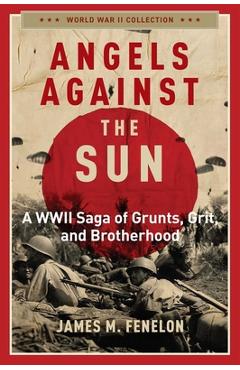 Angels Against the Sun: A Wwil Saga of Grunts, Grit, and Brotherhood - James M. Fenelon