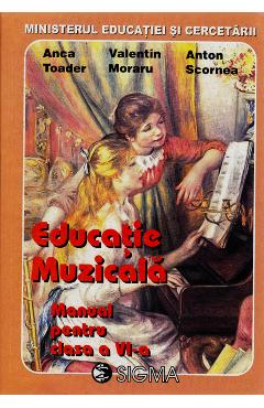 Educatie muzicala - Clasa 6 - Manual - Anca Toader, Valentin Moraru, Anton Scornea