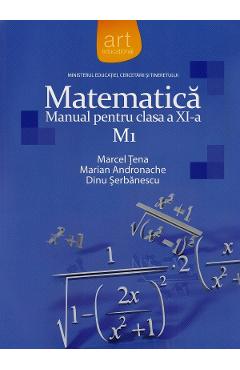 Matematica M1 - Clasa 11 - Manual - Marcel Tena, Marian Andronache