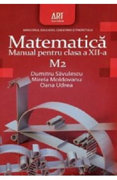 Matematica M2 - Clasa 12 - Manual - Dumitru Savulescu, Mirela Moldoveanu