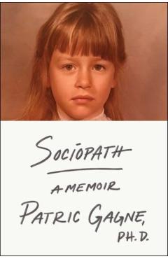 Sociopath: A Memoir - Patric Gagne