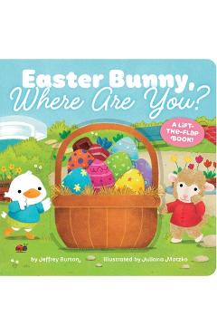 Easter Bunny, Where Are You?: A Lift-The-Flap Book! - Jeffrey Burton