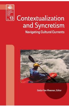 Contextualization and Syncretism: Navigating Cultural Currents - Gailyn Van Rheenen
