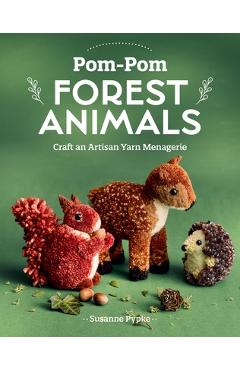 Pom-POM Forest Animals: Craft an Artisan Yarn Menagerie - Susanne Pypke