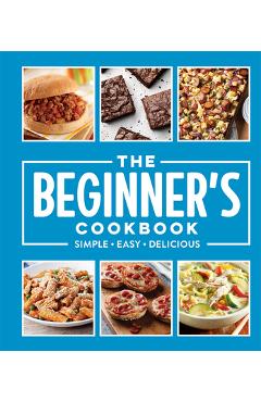 The Beginner\'s Cookbook: Simple - Easy - Delicious - Publications International Ltd