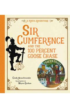 Sir Cumference and the 100 Percent Goose Chase - Cindy Neuschwander