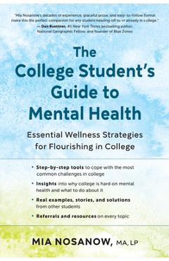 The College Student\'s Guide to Mental Health: Essential Wellness Strategies for Flourishing in College - Mia Nosanow