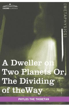 A Dweller on Two Planets: Or, the Dividing of the Way - Phylos The Thibetan