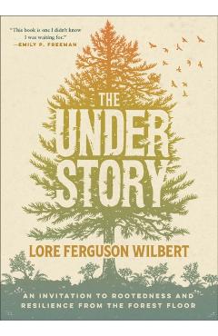 The Understory: An Invitation to Rootedness and Resilience from the Forest Floor - Lore Ferguson Wilbert