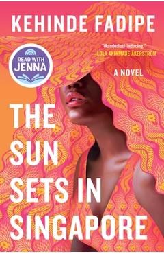 The Sun Sets in Singapore: A Today Show Read with Jenna Book Club Pick - Kehinde Fadipe