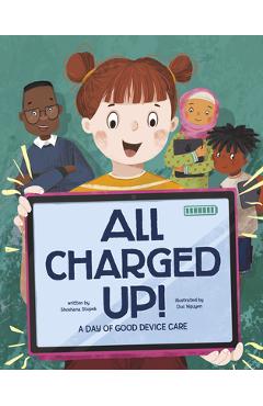 All Charged Up!: A Day of Good Device Care - Shoshana Stopek