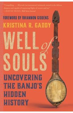 Well of Souls: Uncovering the Banjo\'s Hidden History - Kristina R. Gaddy