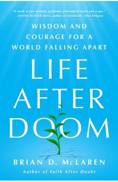 Life After Doom: Wisdom and Courage for a World Falling Apart - Brian D. Mclaren