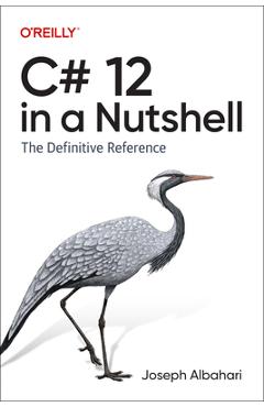 C# 12 in a Nutshell: The Definitive Reference - Joseph Albahari