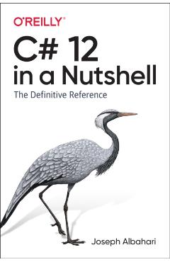 C# 12 in a Nutshell: The Definitive Reference - Joseph Albahari