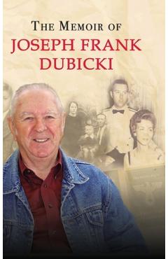 The Story of Joseph Frank Dubicki - Joseph Dubicki