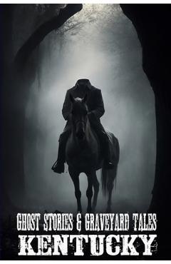Ghost Stories & Graveyard Tales: Kentucky - Sircy