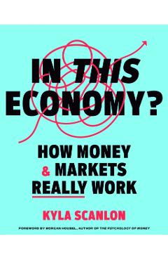 In This Economy?: How Money & Markets Really Work - Kyla Scanlon