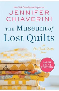The Museum of Lost Quilts: An ELM Creek Quilts Novel - Jennifer Chiaverini