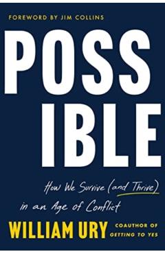 Possible: How We Survive (and Thrive) in an Age of Conflict - William Ury