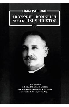 eBook Prohodul Domnului nostru Isus Hristos - Francisc Hubic