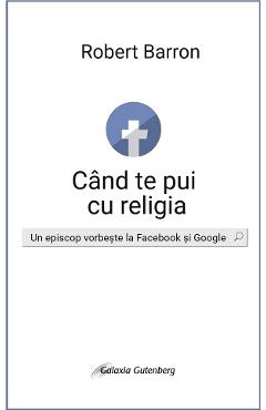 eBook Cand te pui cu religia. Un episcop vorbeste la Facebook si Google - Robert Barron