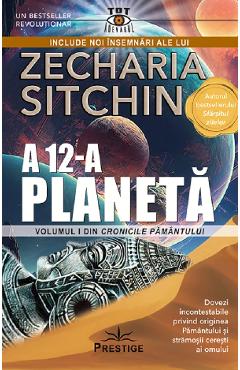A 12-a planeta. Seria Cronicile Pamantului Vol.1 - Zecharia Sitchin