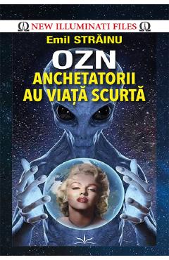 OZN. Anchetatorii au viata scurta - Emil Strainu