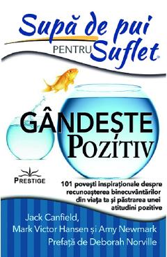 Supa De Pui Pentru Suflet. Gandeste Pozitiv - Jack Canfield, Mark Victor Hansen, Amy Newmark